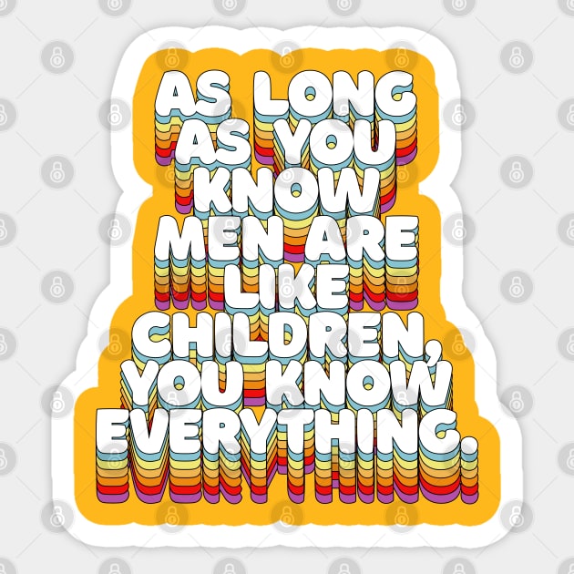 As Long As You Know Men Are Like Children, You Know Everything Sticker by DankFutura